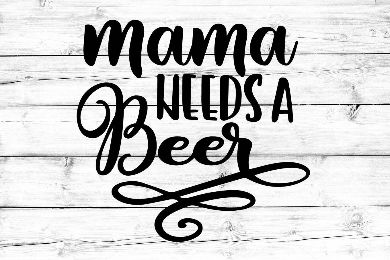 Download Mama Needs A Beer SVG Mama Svg Mama Needs A Drink Svg Mom