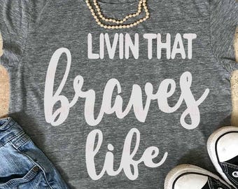 braves svg, Livin that Braves Life svg, Braves Cricut file, Braves iron on, Silhouette, Commercial use, files, Download, Cricut, dxf