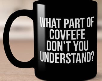 Trump Covfefe Funny Mug. President meaning. Meme mugs. What part of covfefe don't you understand? Funniest mug cup. Gift idea.