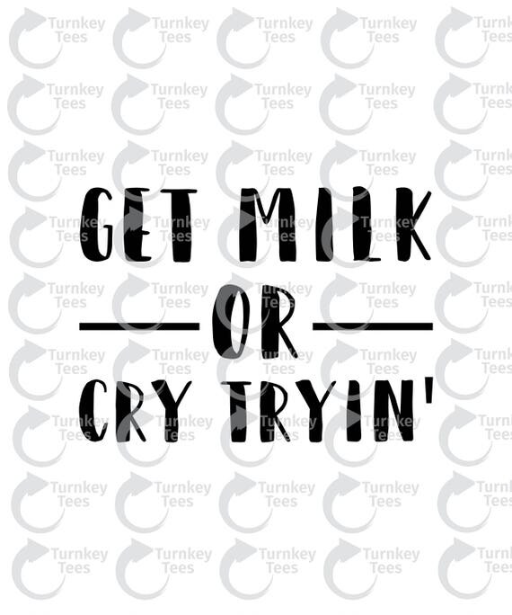 Download Get milk or cry tryin' svg File|Baby SVG | baby onesie ...