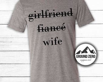 No Longer Girlfriend - Fiancé - Wife T-shirt - Newly Wed t-shirt - Wife Shirt - Just Married - Wedding Gift