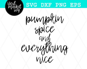 Fall Svg, Pumpkin Spice and Everything Nice Svg, Fall Svg, Pumpkin Spice Svg, Svg, EPS, DXF, PNG, Silhouette, Cricut