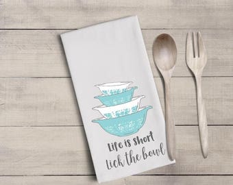 ON SALE Vintage pyrex bowl tea towel - flour sack towel - life is short - lick the bowl - home decor - hostess gift - housewarming gift