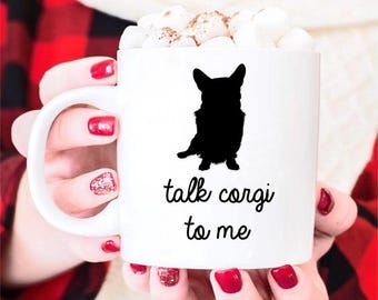 Corgi Mug Gift –Talk Corgi To Me -Funny Coffee Mug-Custom Corgi Gift, Corgi Mom Gift, Corgi Dad Gift, Corgi Gift For Him, Corgi Gift For Her