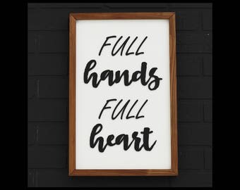 Full Hands Full Heart - Wood Sign - Farmhouse Decor - Framed Sign - Gift for Family - Gift Idea for Moms - Rustic Home Decor - Wood Wall Art