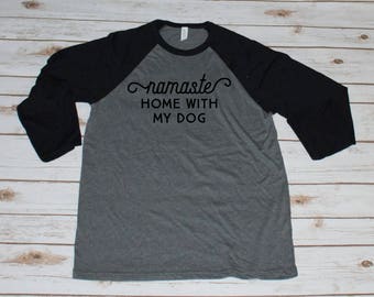Namaste Home with My Dog Unisex Baseball Tee
