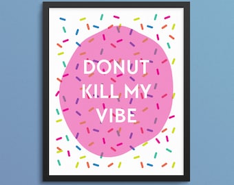 Donut Kill My Vibe. College Dorm Decorations. Donut Wall. Funny Dorm Room Art. Home Decor. Art Print. Apartment Decor. Nursery Decor