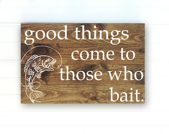Good Things Come to Those Who Bait - Fishing Sign - Fisherman Sign - Bass Sign - Rustic Fishing Sign - Fish Lover Sign - Fishing Decor - Art