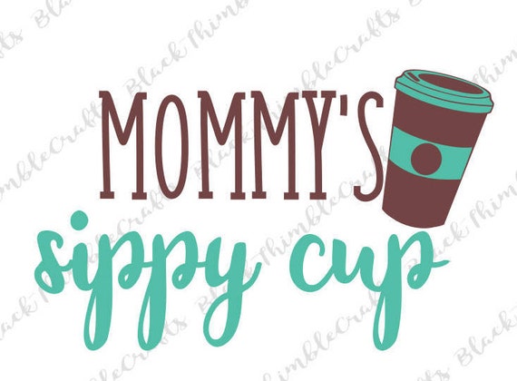 Download Mommy's Sippy Cup SVG Coffee SVG HTV Digital Download ...