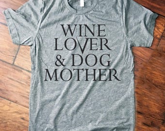Wine Lover & Dog Mother Shirt. dog mom shirt. wine drinker shirt.
