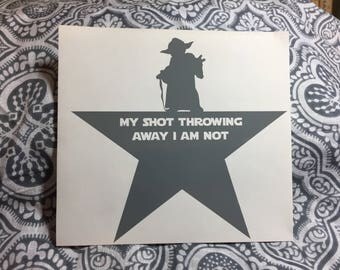 Star Wars Yoda Hamilton Mashup - I Am Not Throwing Away My Shot - Vinyl Decal Sticker - Broadway