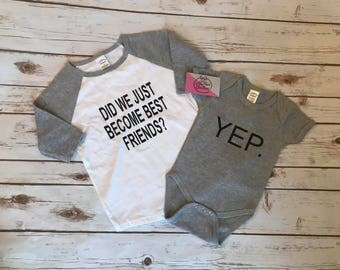 Did we just become best friends - sibling outfits- brother shirts - brother onesie- sister onesie- sibling bodysuit
