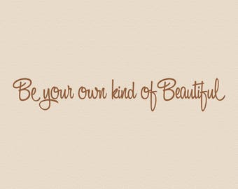 Be your own kind of Beautiful, vinyl wall quotes, wall quote decal, vinyl wall decals, vinyl letters, mirror decal, be yourself, quotation
