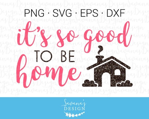 Download Its So Good To Be Home SVG, Its So Good To Be Home, Home SVG, Home Quotes, House SVG, Quote Svg ...