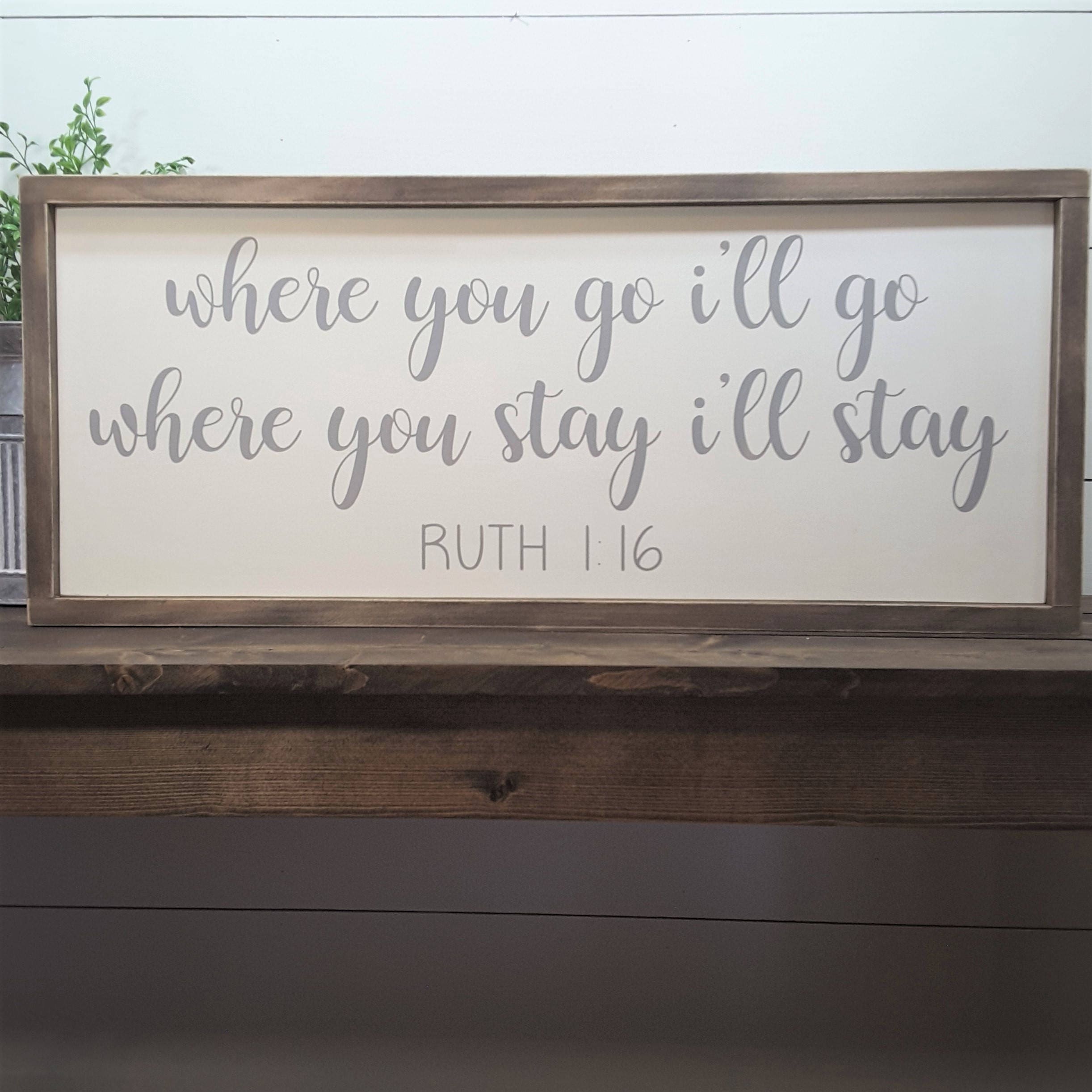 Wherever You Go I'll Go Ruth 1:16 Scripture Sign