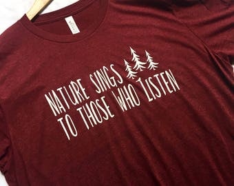 Nature Sings To Those Who Listen / Adult Shirt / Men Shirt / Women Shirt / Outdoors Shirt / Nature Shirt / Great Outdoors / Mountain/Nature