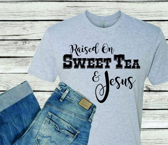 Raised on Sweet Tea and Jesus Tshirt T-Shirt Womens Crew Neck
