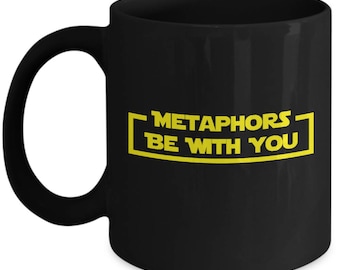Metaphors Be With You (May The Force) - Star Wars Fans Home Office Coffee Mug Cup Black (11 & 15 ounces)