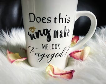 Does this make me look engaged mug/Engagement Mug/Personalized Coffee Mug/Bride to be/Engagement Gift