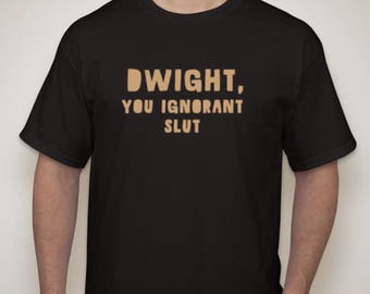 The Office Dwight, You Ignorant Slut T-Shirt tee shirt Michael Scott TV show Dwight Schrute
