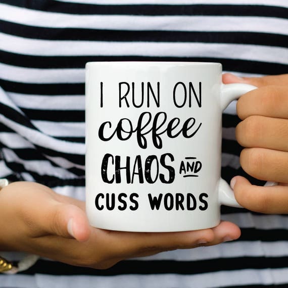 I run on Coffee Chaos and Cuss Words Mug Funny Mug Funny