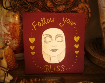 Hand painted Follow your bliss art canvas panel.