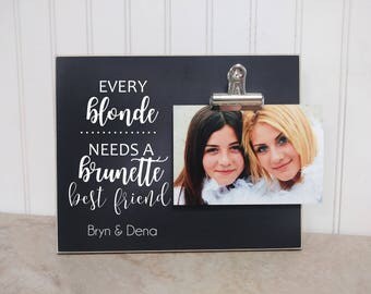 Gift For Best Friend, Best Friend Picture Frame, Personalized Photo Frame, Custom Frame {Every Blonde Needs Brunette Best Friend} BFF Gift