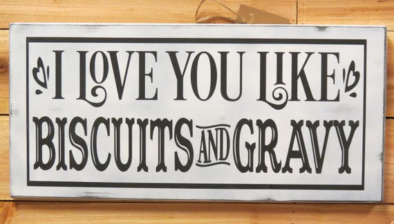 I Love You Like Biscuits and Gravy Sign / Home Decor / Wall