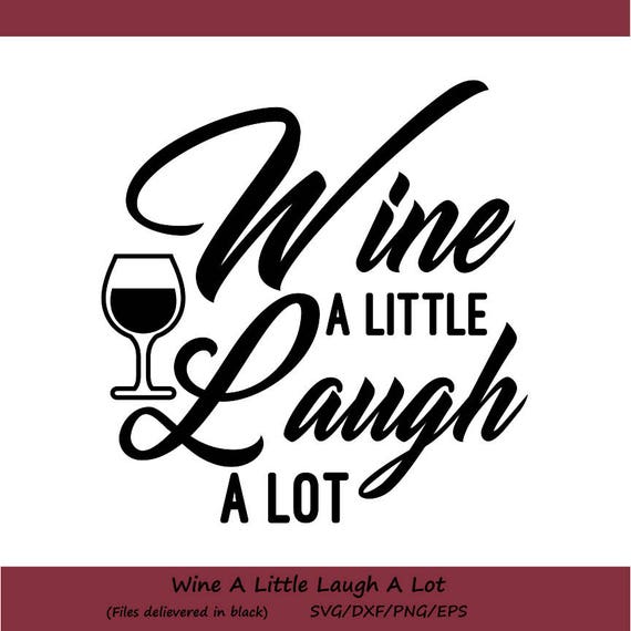Wine A Little Laugh A Lot SVG Wine SVG Wine Bottle SVG Wine