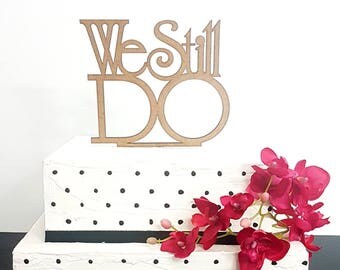 We still do Cake topper, Anniversary Cake Topper, Wedding Cake Topper, Love Cake Topper