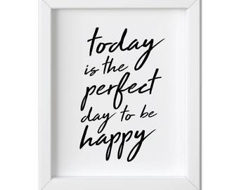 Today Is The Perfect Day To Be Happy