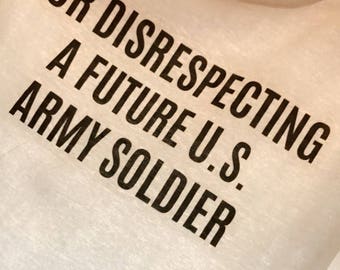 Ur Disrespecting a Future U.S. Army Soldier t-shirt