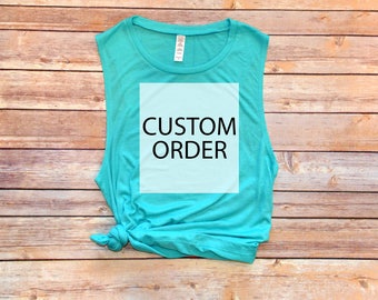 Your Custom Order, Custom Order, Custom Tank Top, Custom Muscle Tank, Custom Tank, Custom Shirt, Made To Order Tank, Personalized Tank,