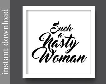 Such A Nasty Woman, Nasty Woman Print, printable wall art, election 2016, trump quote, vote hillary, clinton 16, snark, democrat, republican