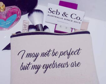 I may not be perfect but my eyebrows are makeup bag
