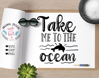 summer svg, beach svg, ocean svg, Take me to the ocean svg, nautical cutting file, t-shirt design, svg quote, dolphin svg, sea, vacation svg
