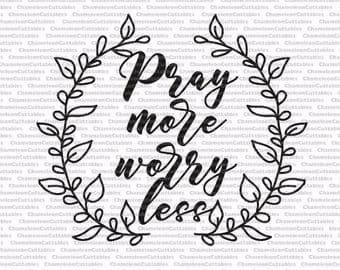 pray more, worry less, svg, wreath, floral, leaves, hand drawn, christian, inspirational, vector, cut, file, decal, design, sign, silhouette