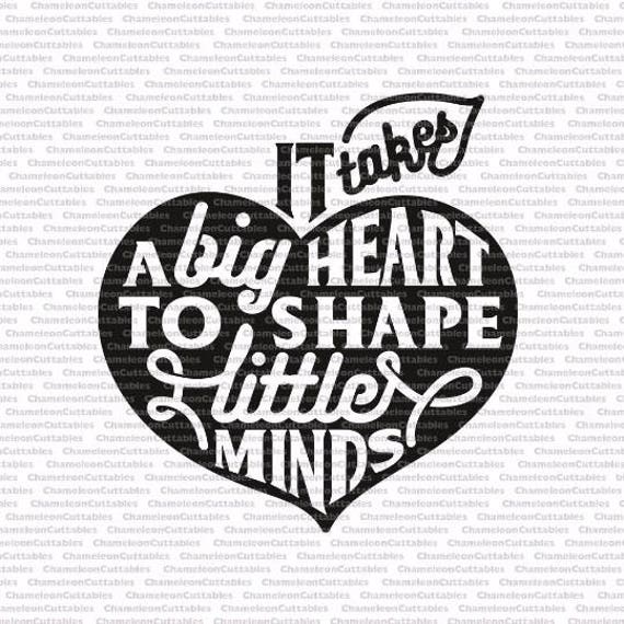 it takes a big heart to shape little minds SVG eps png