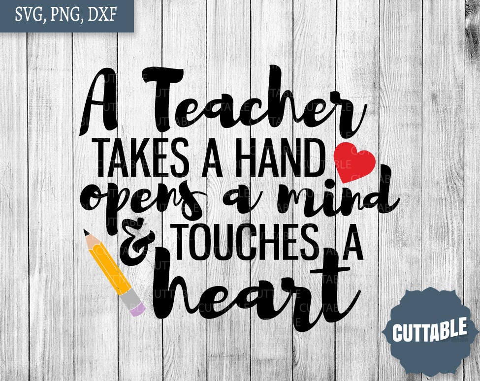 Download Teacher quote svg files, a teacher takes a hand, opens a mind and touches a heart svg cut files ...