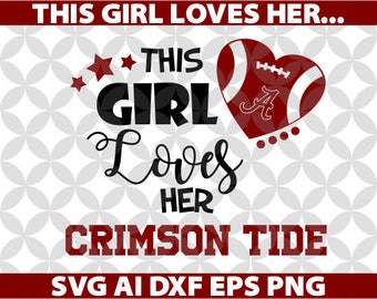 This Girl Loves Her Crimson Tide SVG, Eps Ai Dxf Png Monogran Silhouete Cricut Clipart Decal