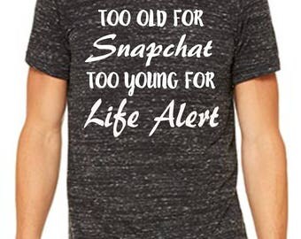 Too Old For Snapchat Too Young For Life Alert Men's Shirt