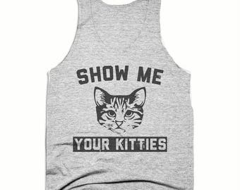 End of Summer SALE Show Me Your Kitties - Men's Tank Top - Unisex Tank Top - Cat Shirts - Funny Tank Tops - Tri Blend