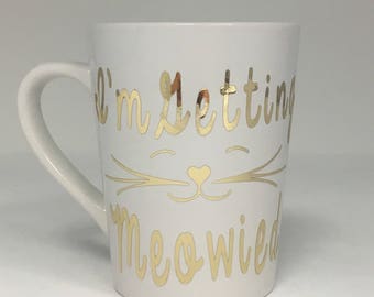 I'm getting Meowied mug