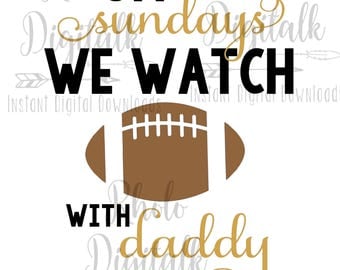 On sundays we watch football with daddy svg-Instant Digital Download