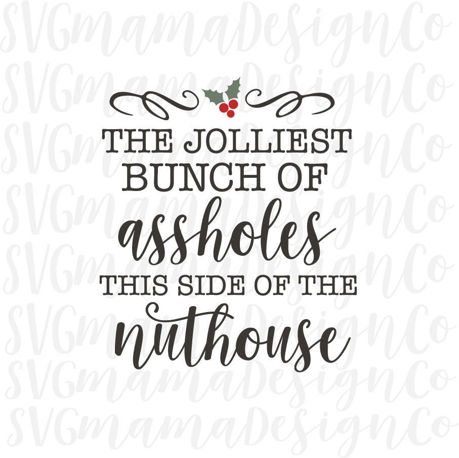 Jolliest Bunch Of Assholes This Side Of the Nuthouse SVG Cut