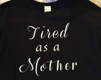 Tired as a Mother shirt (Glitter lettering)