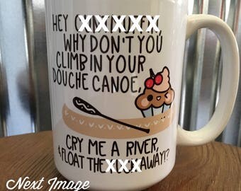 Funny Coffee Mug | Hey Cuntmuffin Climb in Your Douche Canoe | Ceramic Mug | Unique Coffee Mug | Funny Gift