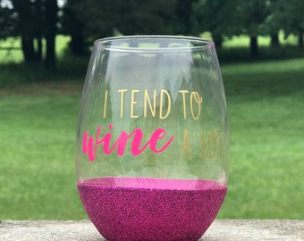 I Tend To Wine A Lot Wine Glass - Glitter Wine Glass