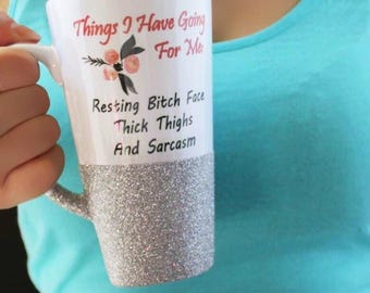 Things I Have Going For Me - Funny Coffee Mug - Resting Bitch Face Mug - RBF Cup - Thick Thighs - Sarcasm - Humorous Mug - Gift for Her
