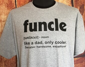 Funcle shirt, great gift for your uncle, gift from niece or nephew, who's cooler than dad, funcle is, birthday anniversary just because